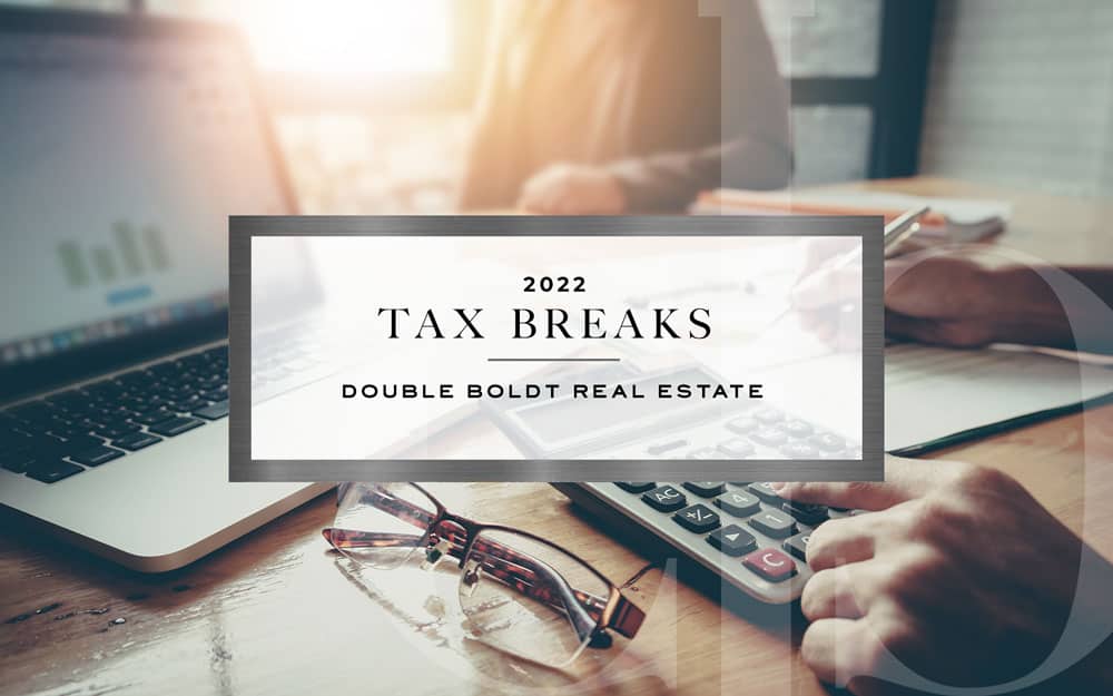 2022 Tax Breaks | Double Boldt Real Estate